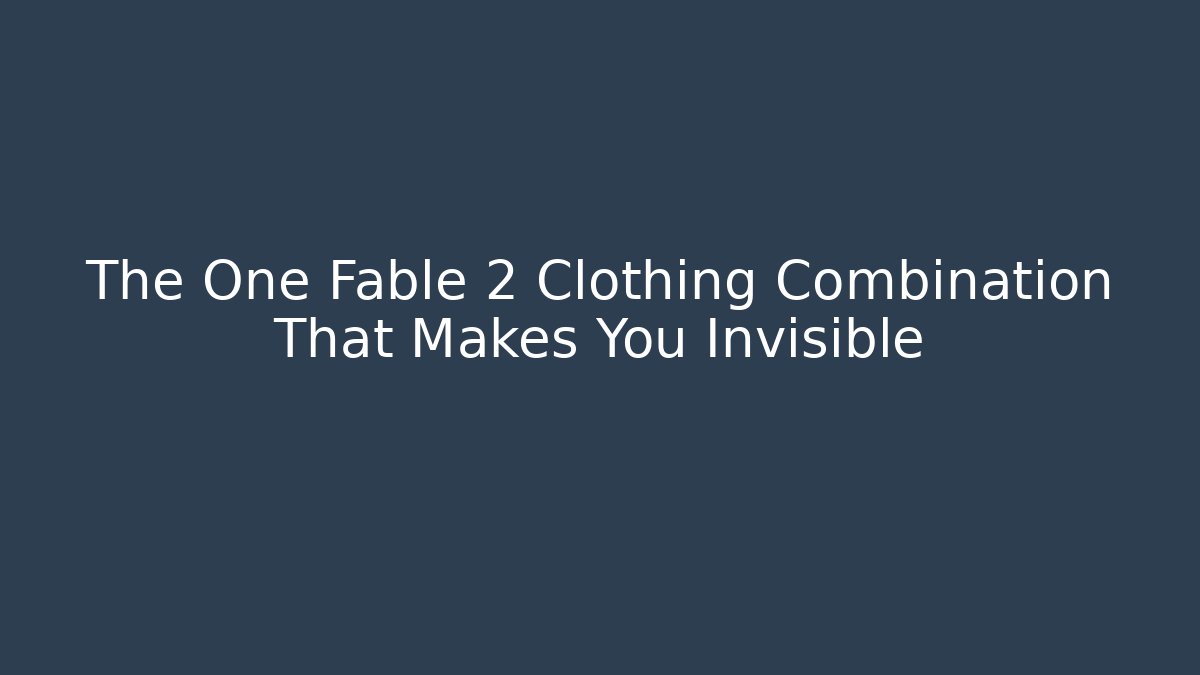 The One Fable 2 Clothing Combination That Makes You Invisible
