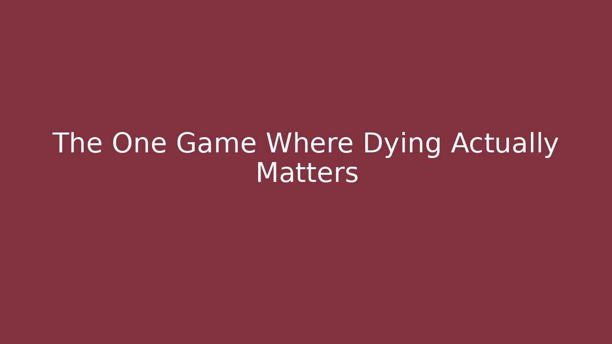 The One Game Where Dying Actually Matters - Smart Esu