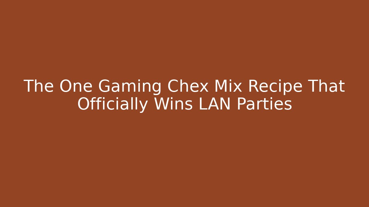 The One Gaming Chex Mix Recipe That Officially Wins LAN Parties