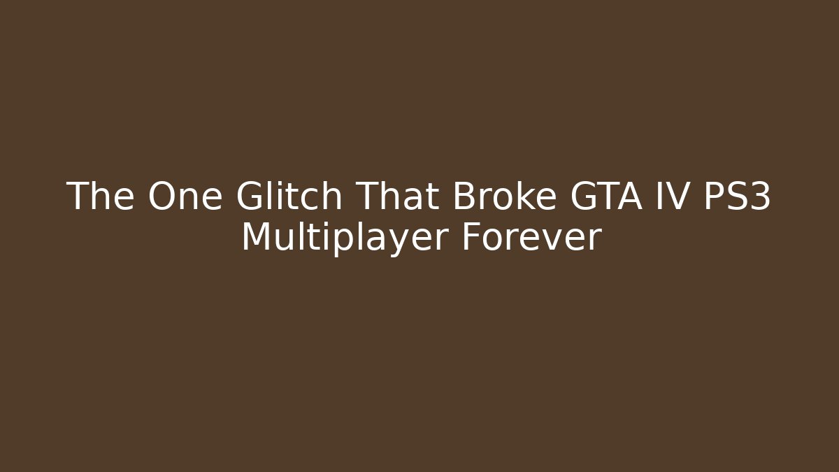 The One Glitch That Broke GTA IV PS3 Multiplayer Forever