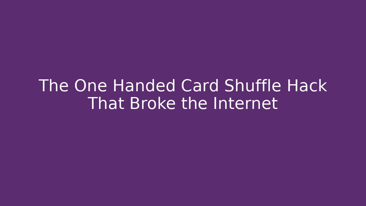 The One Handed Card Shuffle Hack That Broke the Internet
