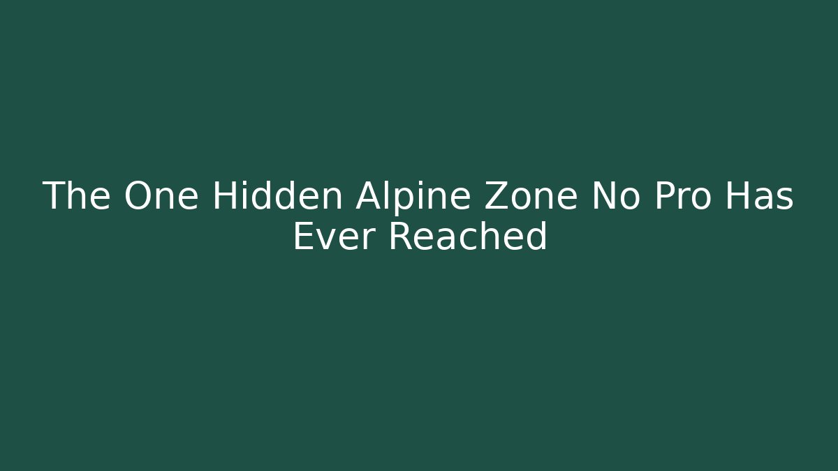 The One Hidden Alpine Zone No Pro Has Ever Reached - Smart Esu