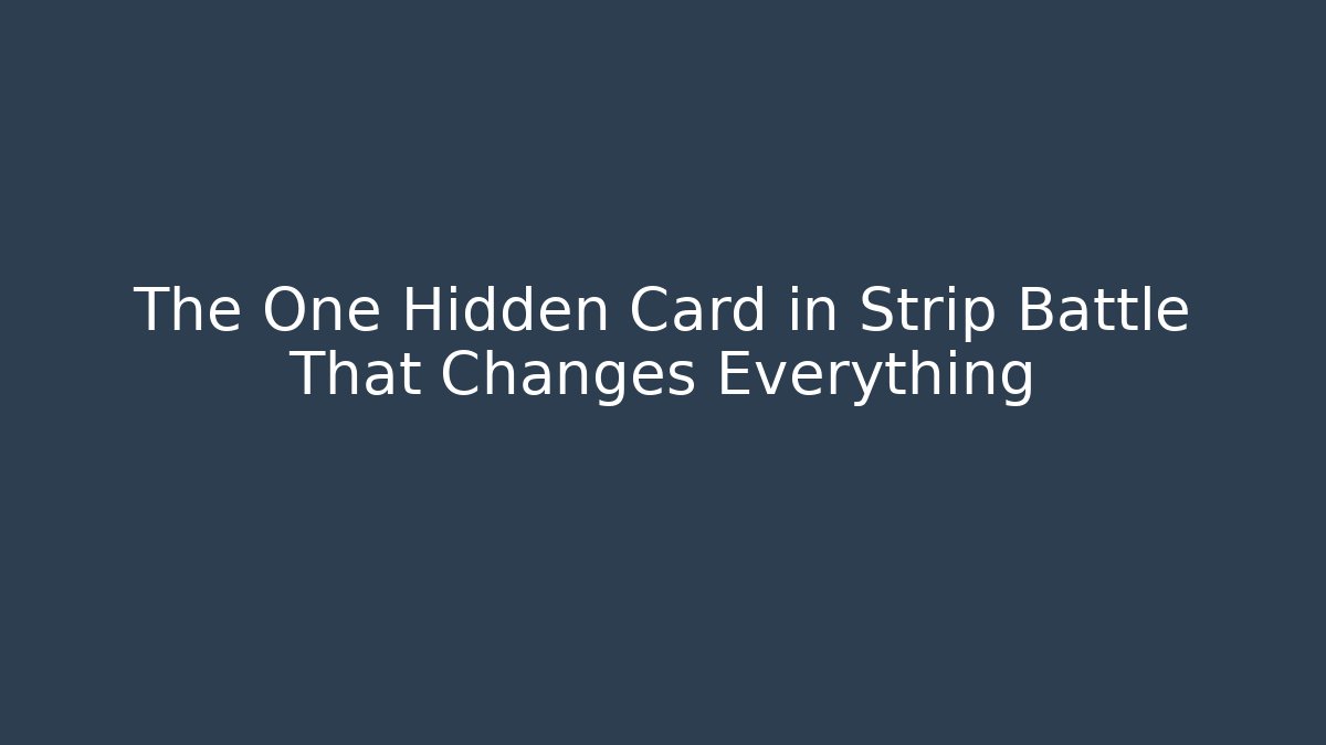 The One Hidden Card in Strip Battle That Changes Everything