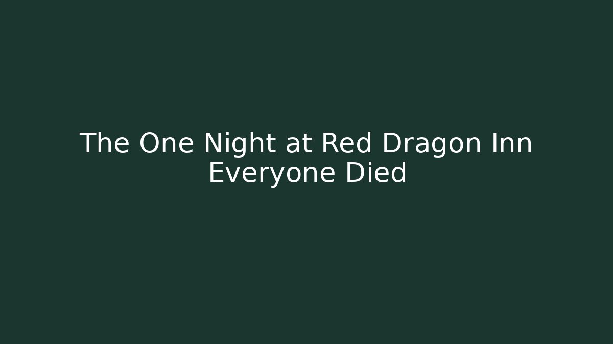 The One Night at Red Dragon Inn Everyone Died