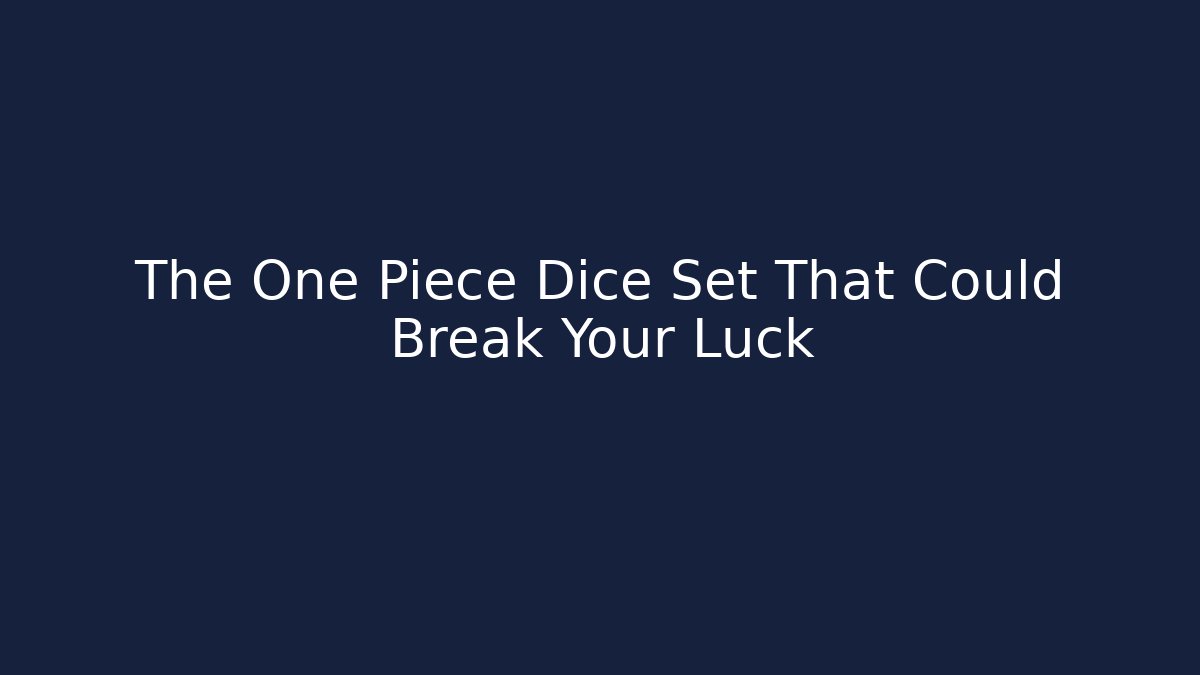 The One Piece Dice Set That Could Break Your Luck