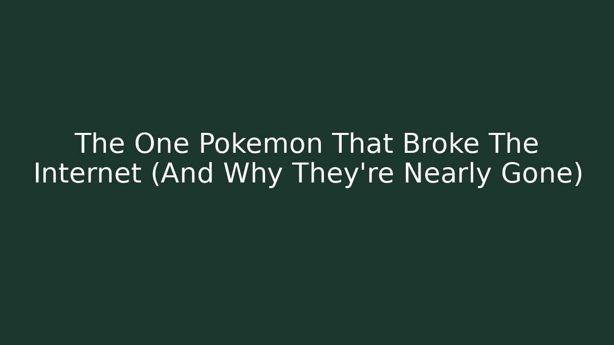 The One Pokémon That Broke The Internet (And Why They're Nearly Gone)