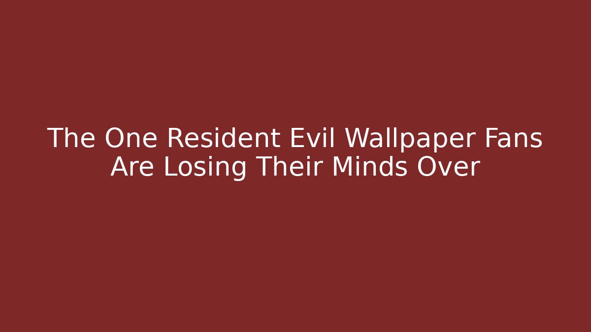 The One Resident Evil Wallpaper Fans Are Losing Their Minds Over