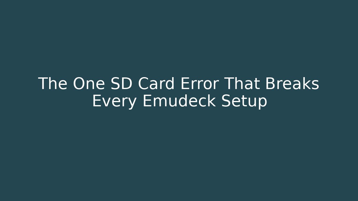The One SD Card Error That Breaks Every Emudeck Setup