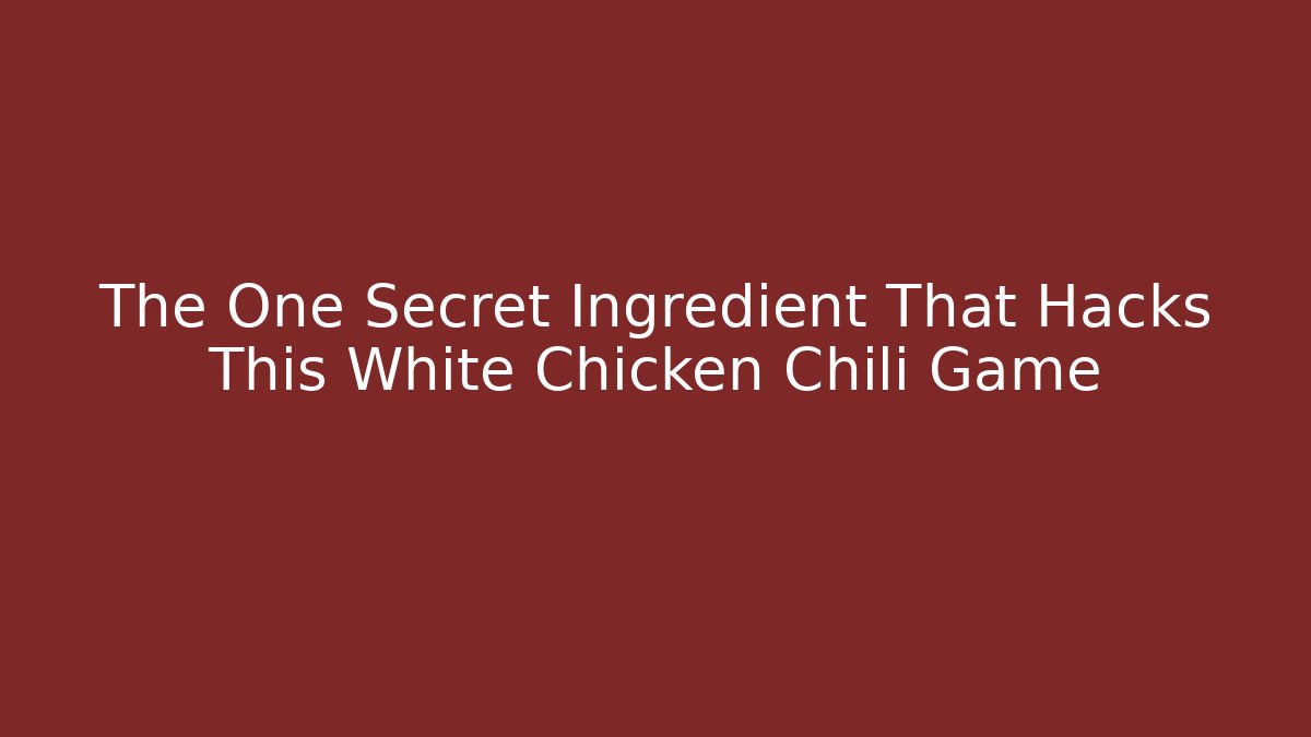 The One Secret Ingredient That Hacks This White Chicken Chili Game