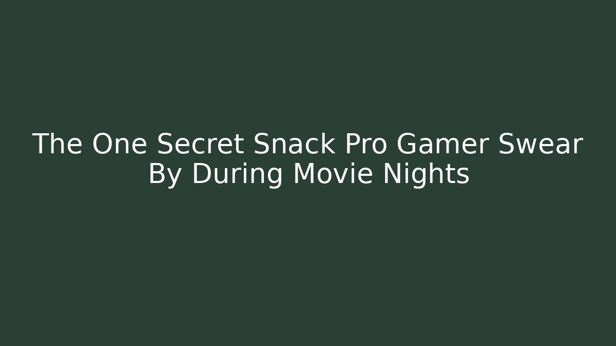 The One Secret Snack Pro Gamer Swear By During Movie Nights