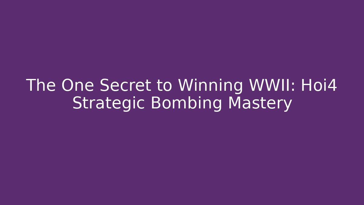 The One Secret to Winning WWII: Hoi4 Strategic Bombing Mastery