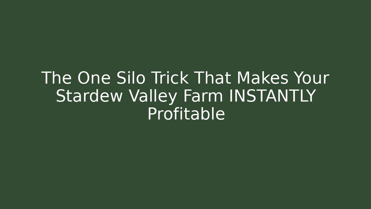 The One Silo Trick That Makes Your Stardew Valley Farm INSTANTLY Profitable