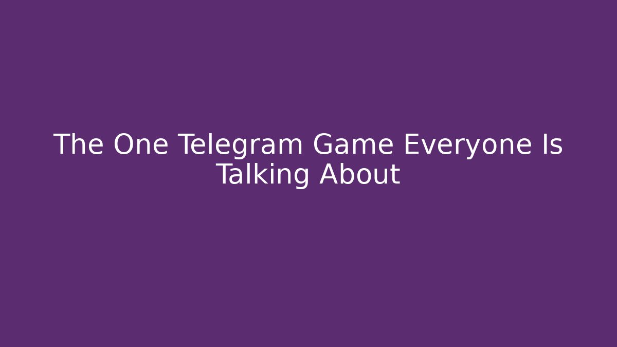 The One Telegram Game Everyone Is Talking About - Smart Esu