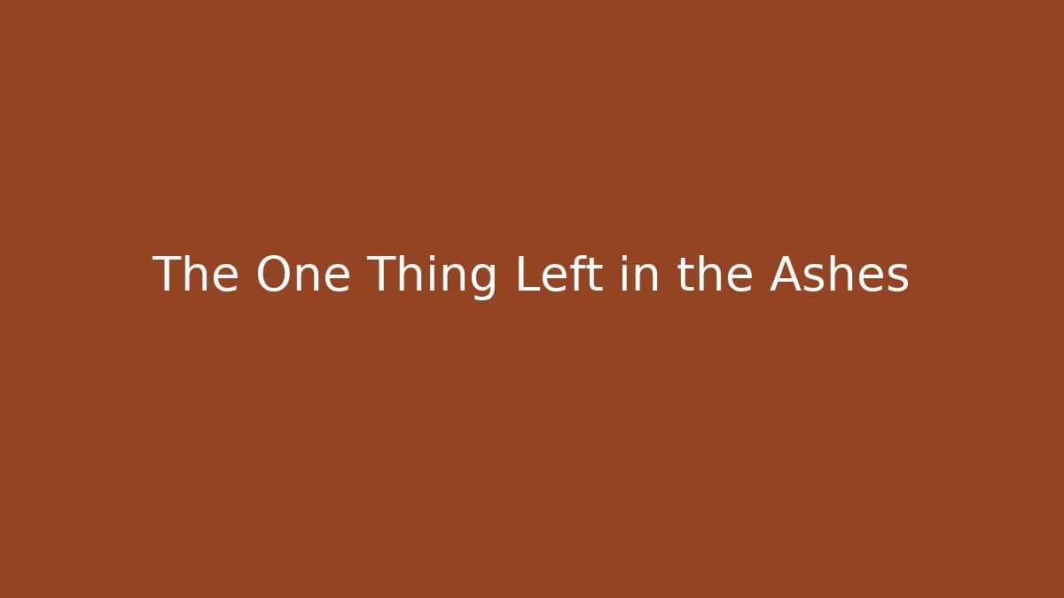 The One Thing Left in the Ashes - Smart Esu