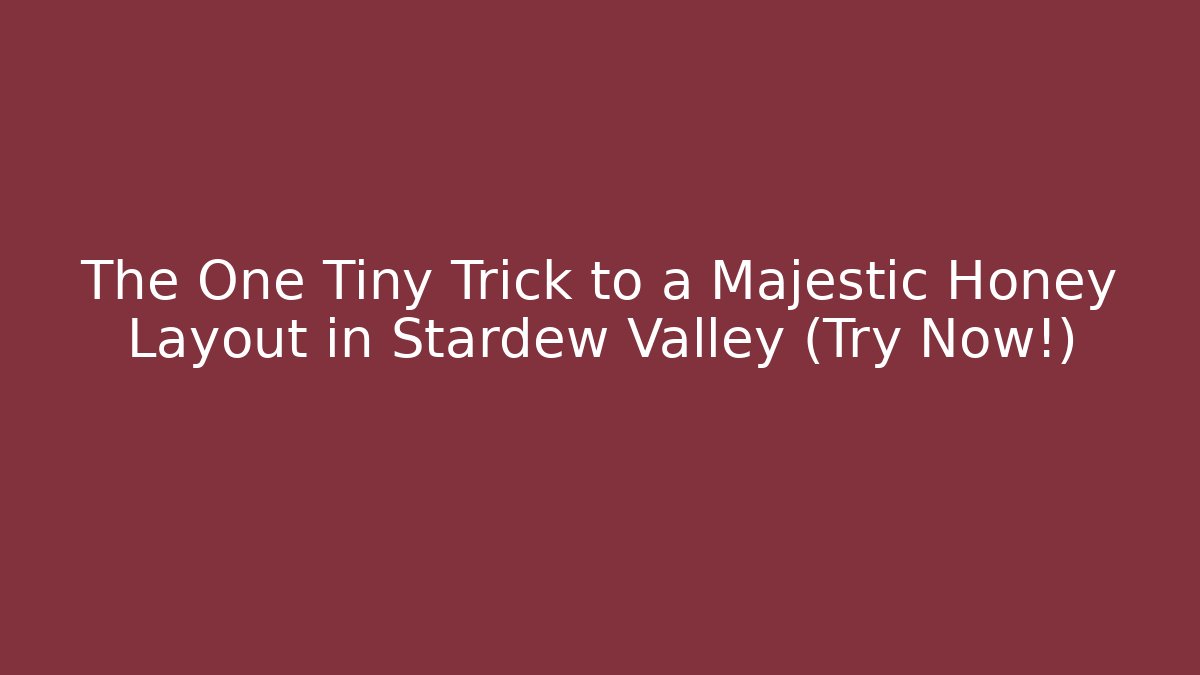 The One Tiny Trick to a Majestic Honey Layout in Stardew Valley (Try Now!)