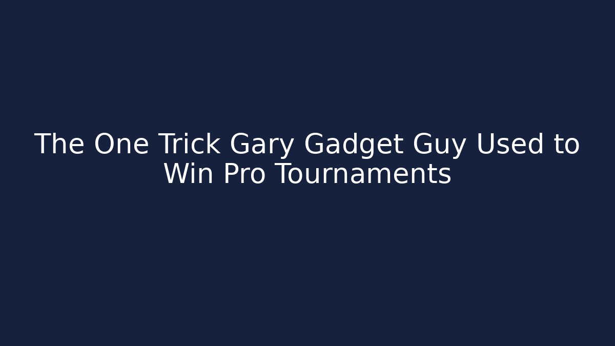 The One Trick Gary Gadget Guy Used to Win Pro Tournaments