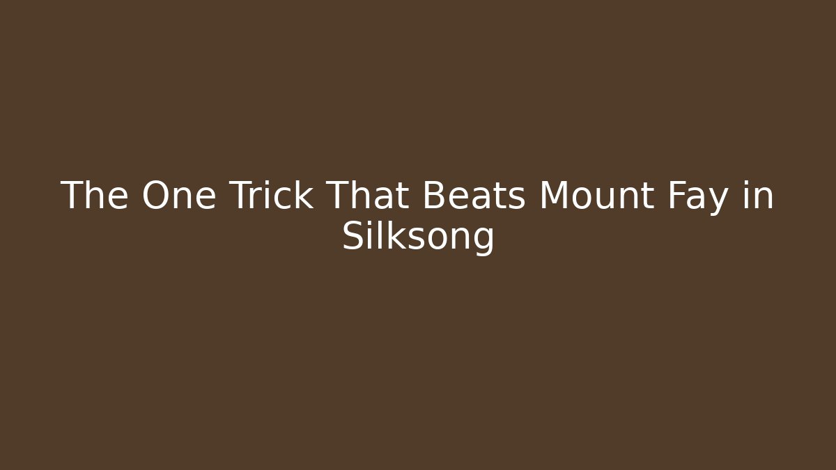The One Trick That Beats Mount Fay in Silksong