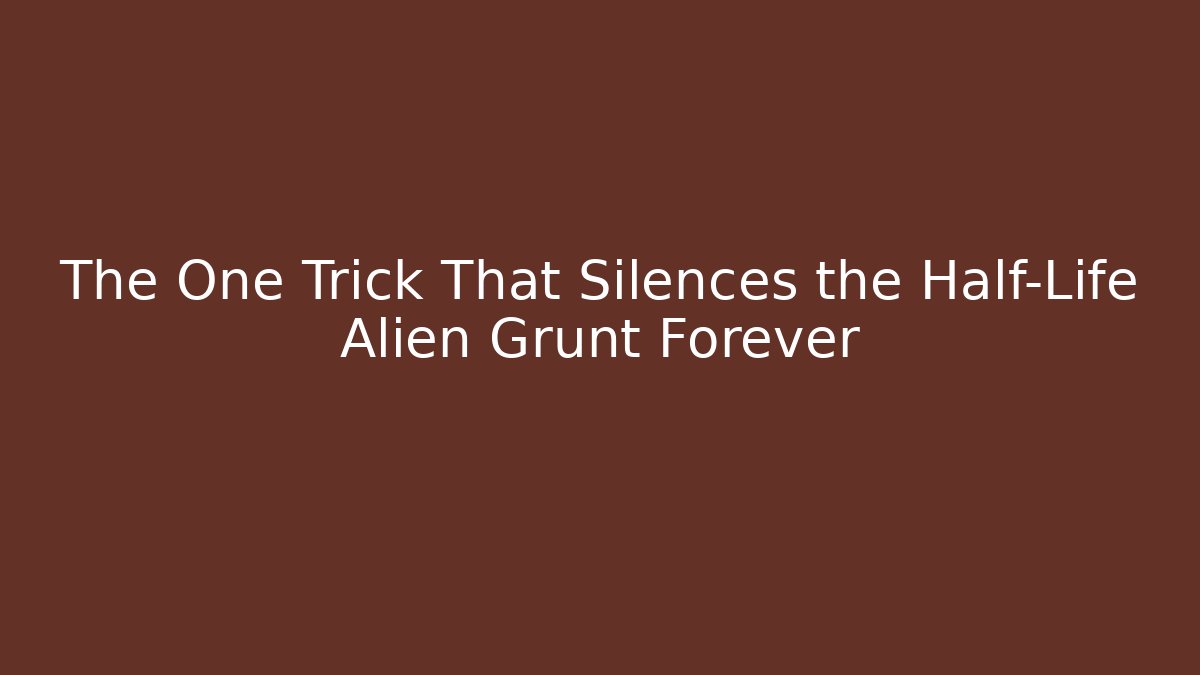 The One Trick That Silences the Half-Life Alien Grunt Forever