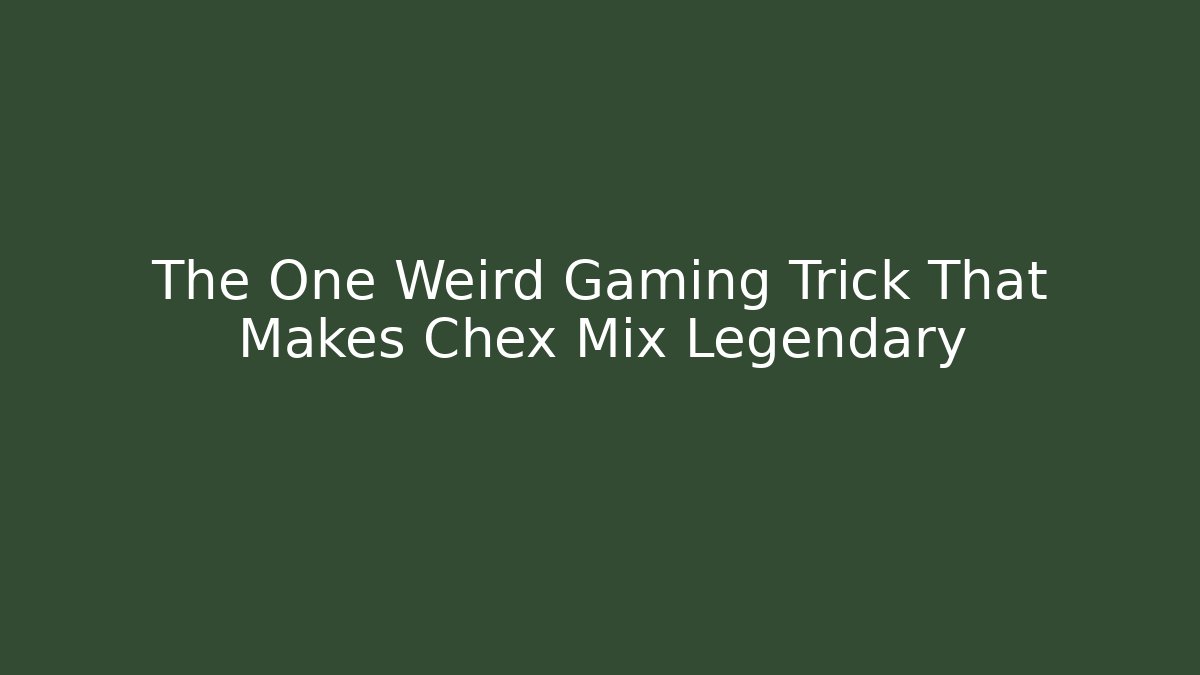 The One Weird Gaming Trick That Makes Chex Mix Legendary