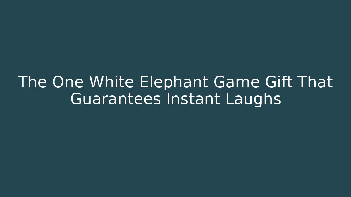 The One White Elephant Game Gift That Guarantees Instant Laughs