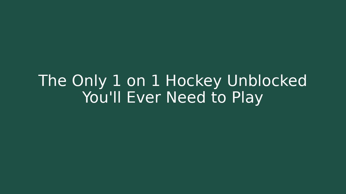 The Only 1 on 1 Hockey Unblocked You’ll Ever Need to Play