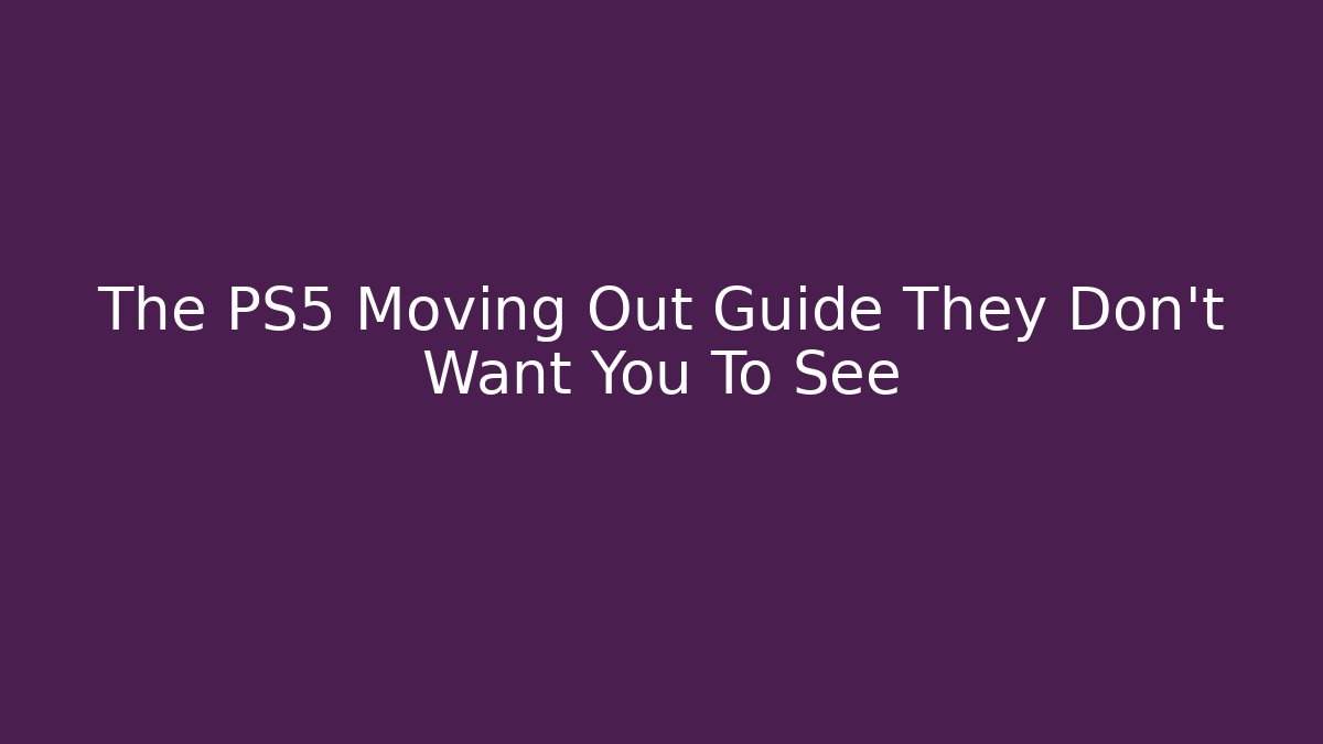 The PS5 Moving Out Guide They Don't Want You To See