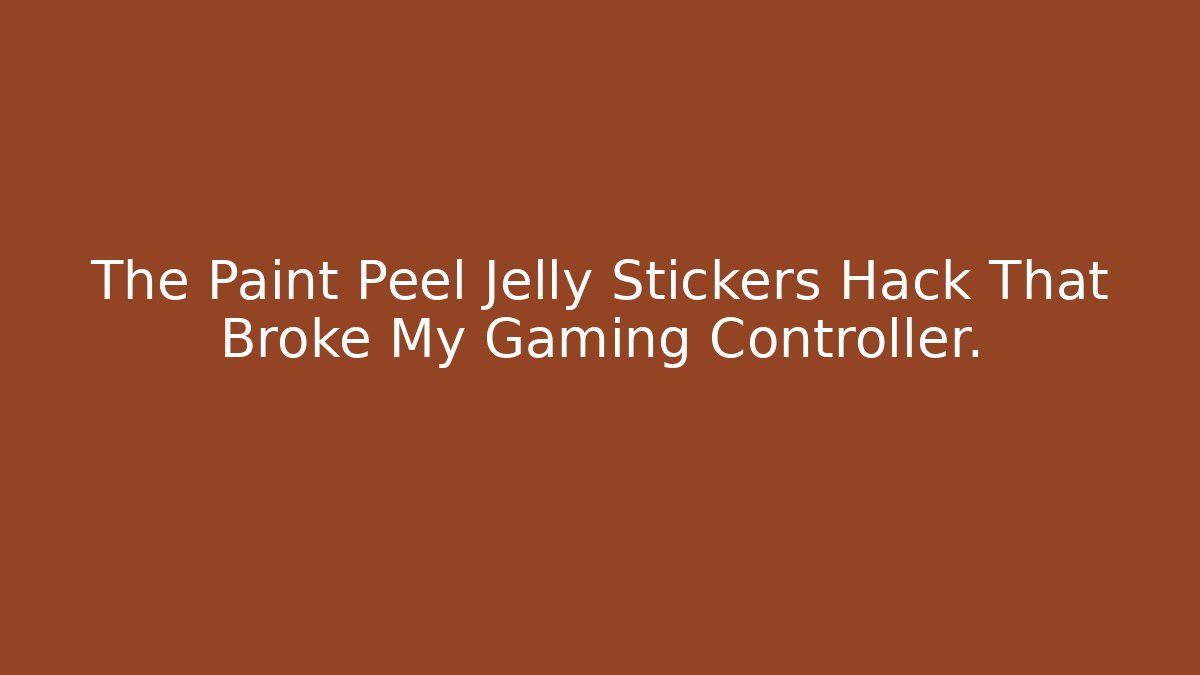 The Paint Peel Jelly Stickers Hack That Broke My Gaming Controller. - Smart Esu