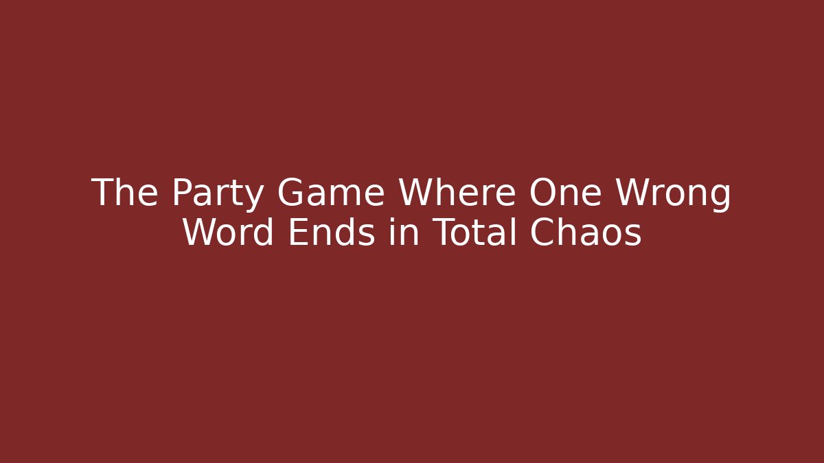 The Party Game Where One Wrong Word Ends in Total Chaos