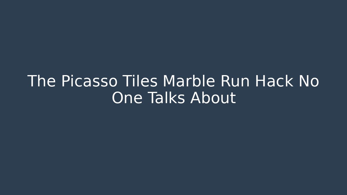 The Picasso Tiles Marble Run Hack No One Talks About