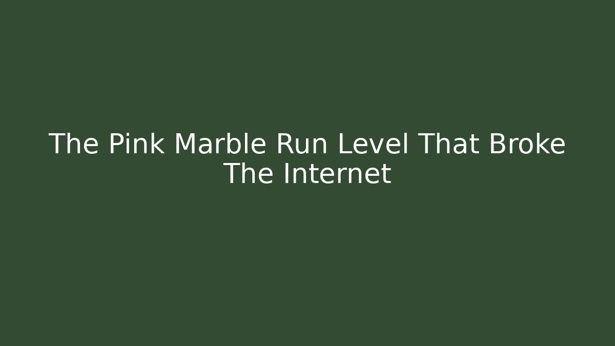 The Pink Marble Run Level That Broke The Internet