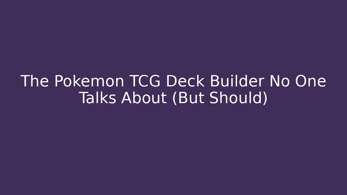 The Pokémon TCG Deck Builder No One Talks About (But Should)
