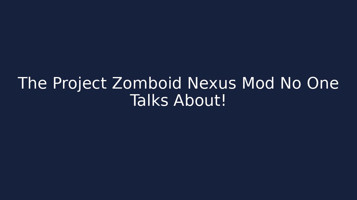 The Project Zomboid Nexus Mod No One Talks About!