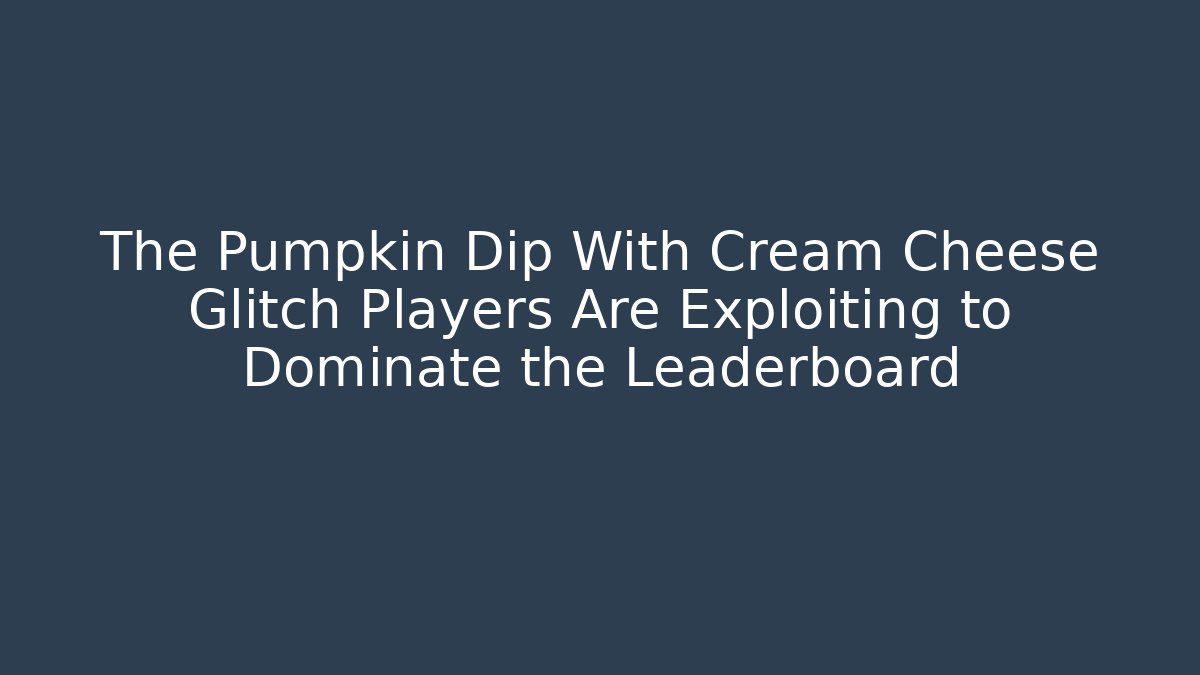 The Pumpkin Dip With Cream Cheese Glitch Players Are Exploiting to Dominate the Leaderboard