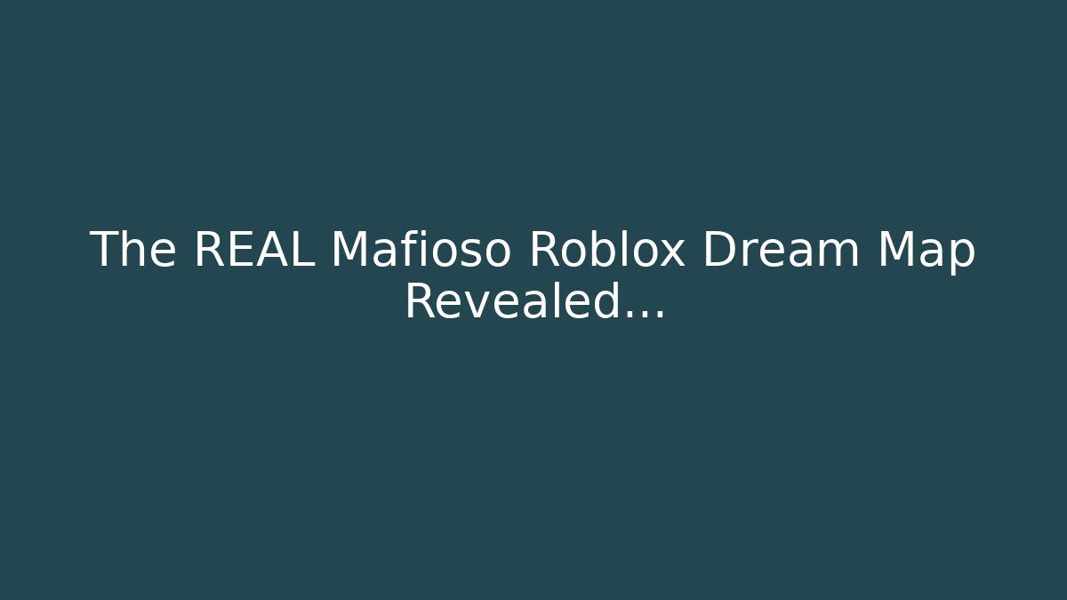 The REAL Mafioso Roblox Dream Map Revealed... - Smart Esu