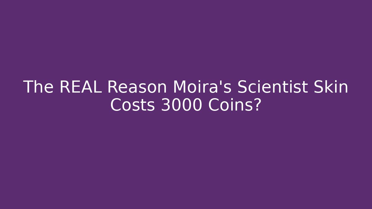 The REAL Reason Moira’s Scientist Skin Costs 3000 Coins?