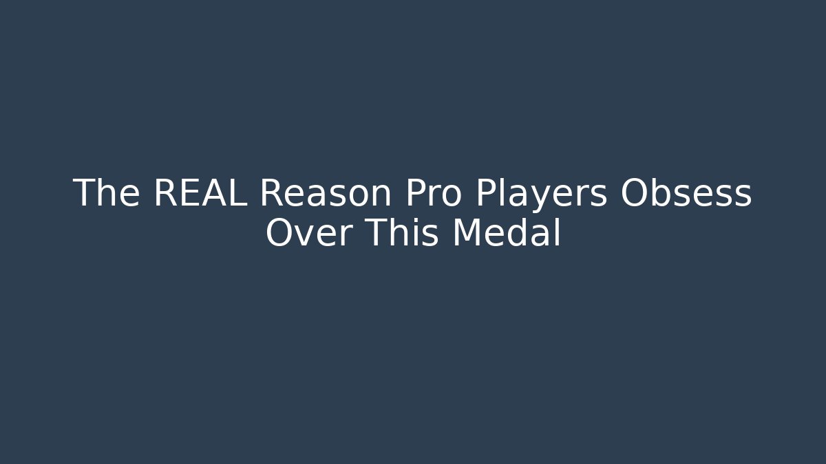 The REAL Reason Pro Players Obsess Over This Medal