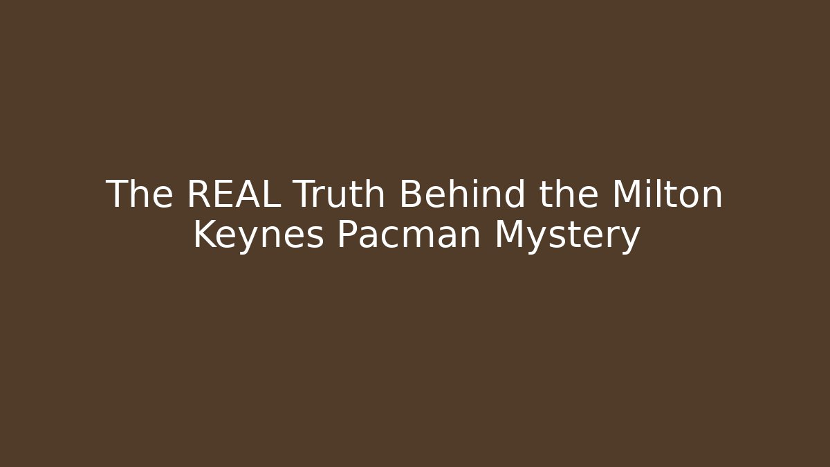 The REAL Truth Behind the Milton Keynes Pacman Mystery