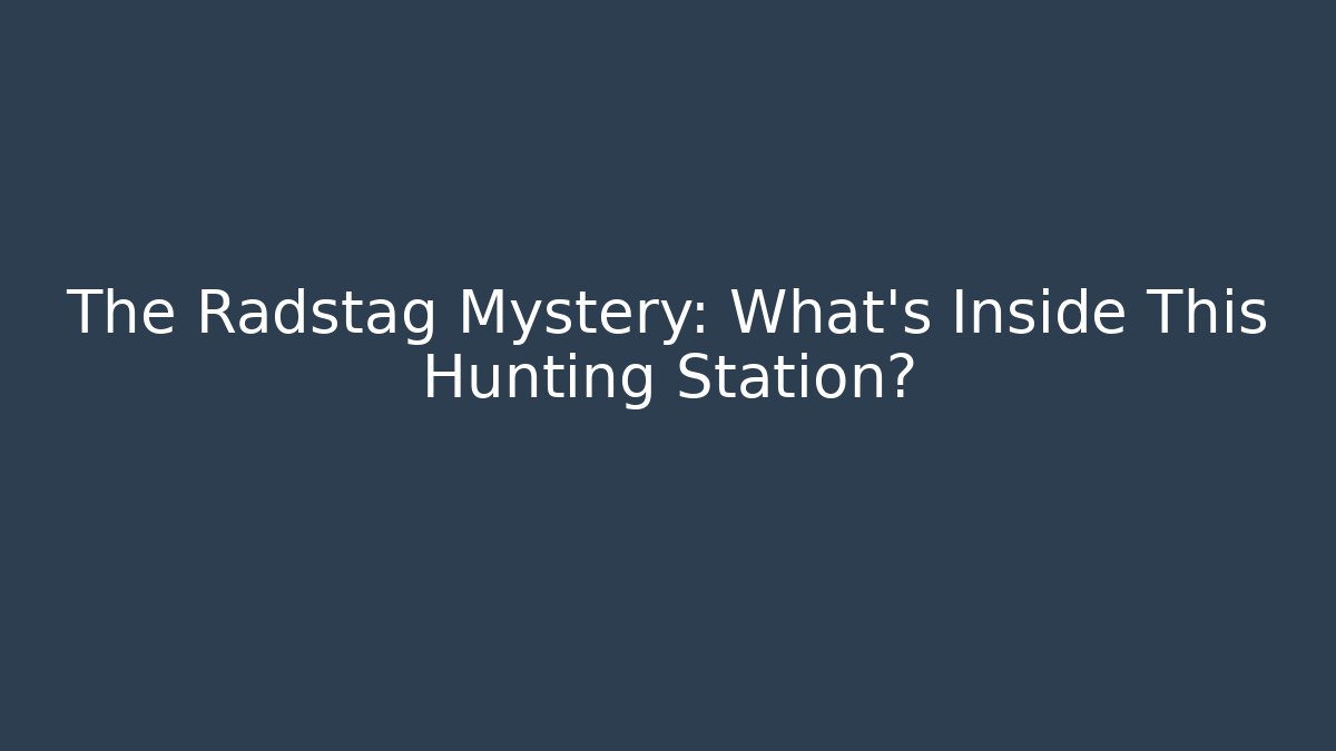 The Radstag Mystery: What's Inside This Hunting Station?