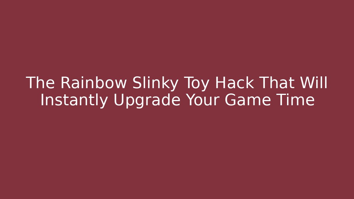 The Rainbow Slinky Toy Hack That Will Instantly Upgrade Your Game Time - Smart Esu