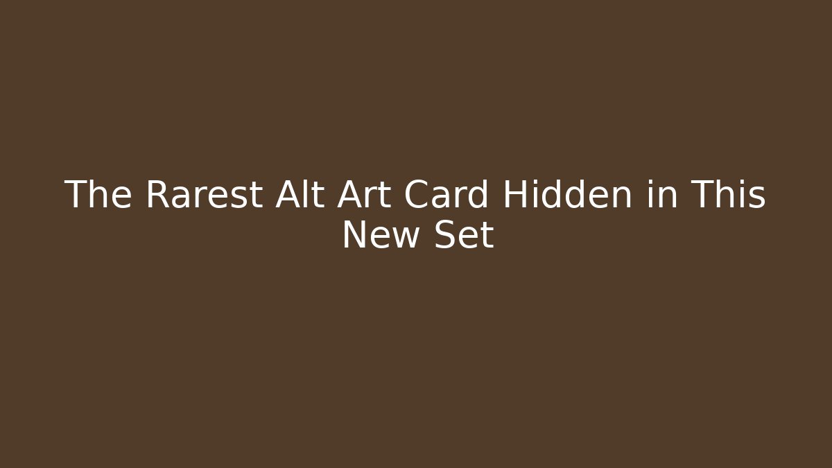 The Rarest Alt Art Card Hidden in This New Set