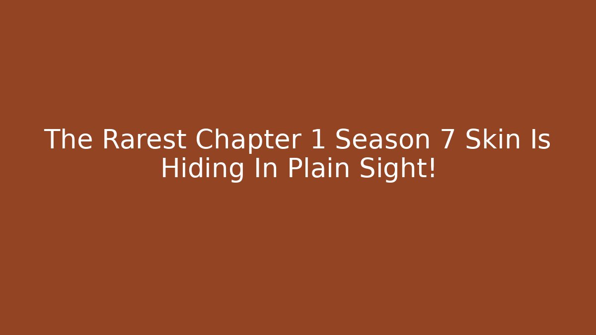 The Rarest Chapter 1 Season 7 Skin Is Hiding In Plain Sight!