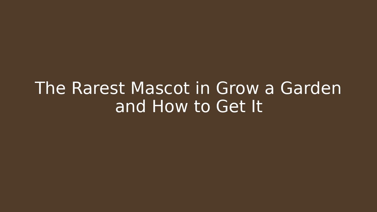 The Rarest Mascot in Grow a Garden and How to Get It