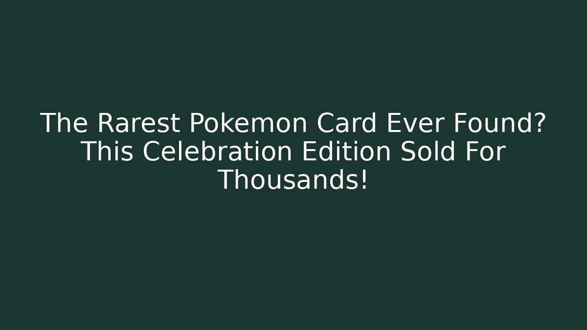 The Rarest Pokémon Card Ever Found? This Celebration Edition Sold For Thousands!