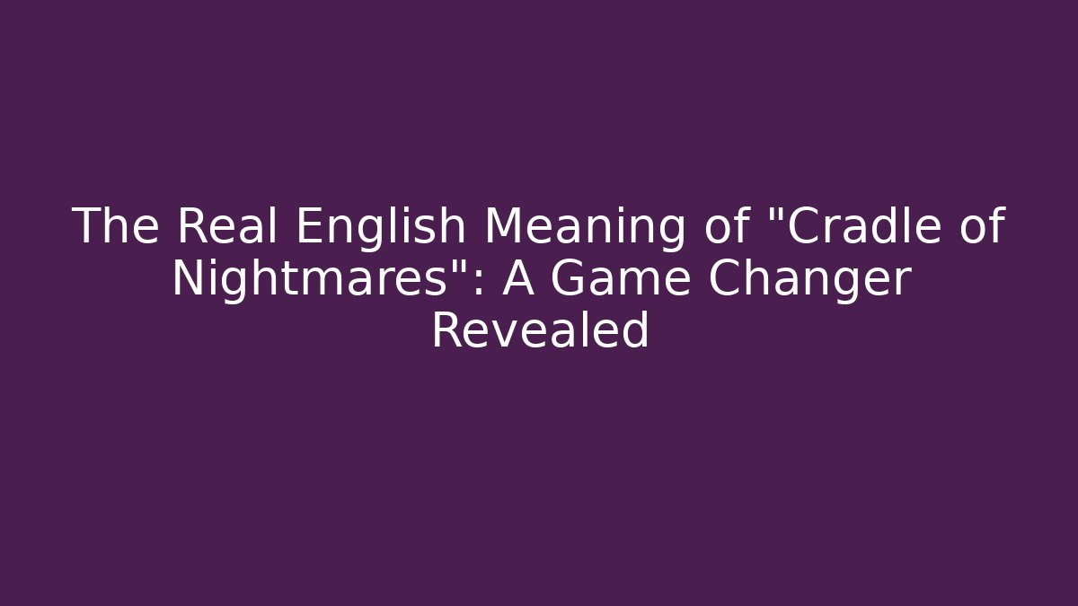 The Real English Meaning of "Cradle of Nightmares": A Game Changer Revealed