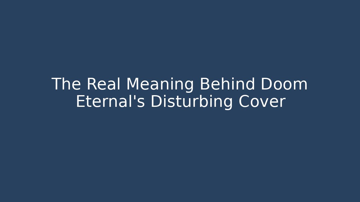 The Real Meaning Behind Doom Eternal's Disturbing Cover