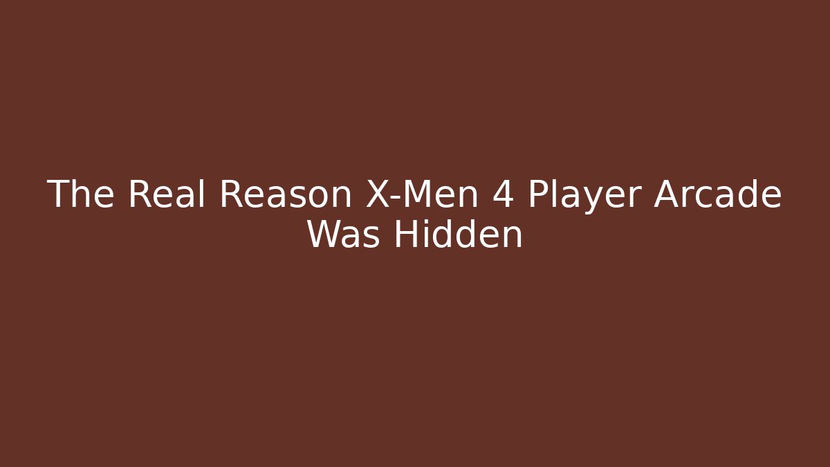 The Real Reason X-Men 4 Player Arcade Was Hidden - Smart Esu