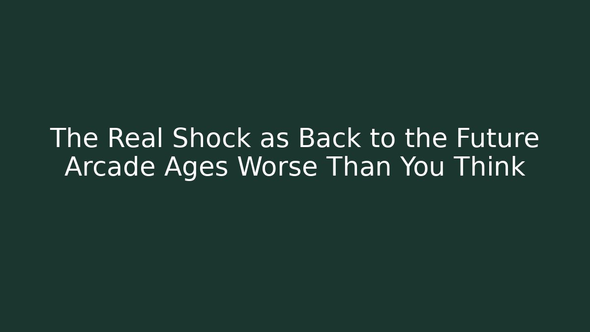 The Real Shock as Back to the Future Arcade Ages Worse Than You Think