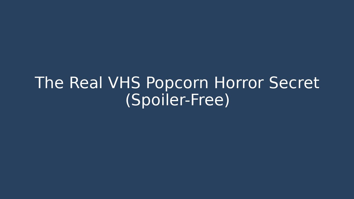 The Real VHS Popcorn Horror Secret (Spoiler-Free)