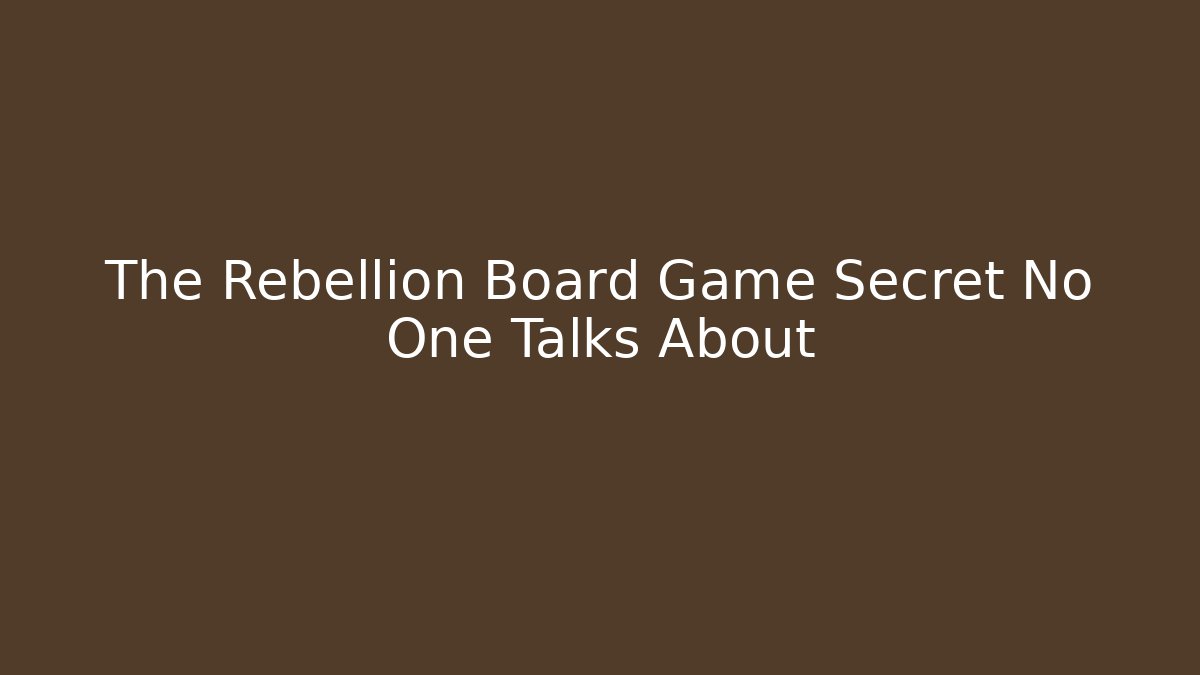 The Rebellion Board Game Secret No One Talks About