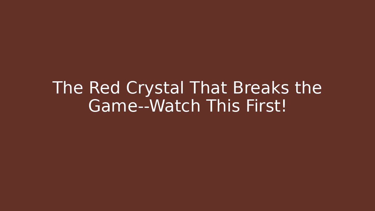 The Red Crystal That Breaks the Game—Watch This First!